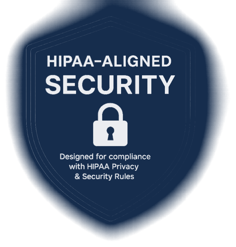 HIPAA-aligned security — designed for compliance with HIPAA Privacy & Security Rules